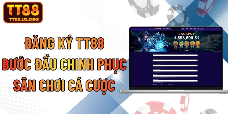 Đăng Ký TT88 – Bước Đầu Chinh Phục Sân Chơi Cá Cược