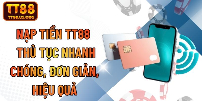 Nạp Tiền TT88 - Thủ Tục Nhanh Chóng, Đơn Giản, Hiệu Quả