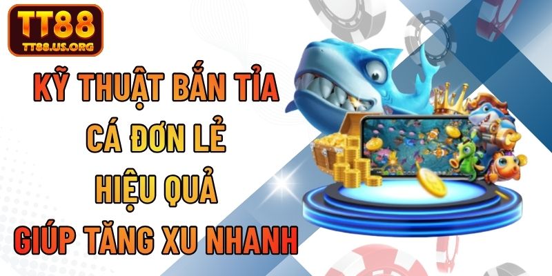 Kỹ Thuật Bắn Tỉa Cá Đơn Lẻ Hiệu Quả, Giúp Tăng Xu Nhanh